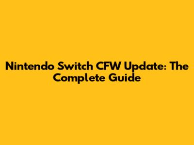 Nintendo Switch CFW Update: The Complete Guide
