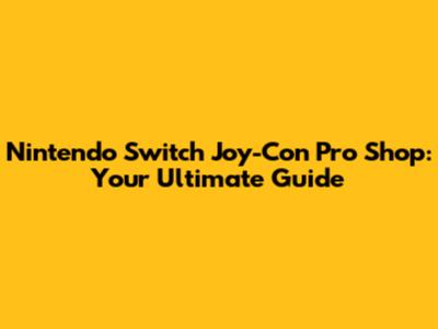 Nintendo Switch Joy-Con Pro Shop: Your Ultimate Guide