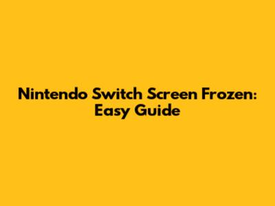 Nintendo Switch Screen Frozen: Easy Guide