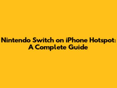 Nintendo Switch on iPhone Hotspot: A Complete Guide