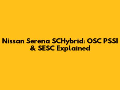 Nissan Serena SCHybrid: OSC PSSI & SESC Explained