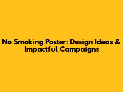No Smoking Poster: Design Ideas & Impactful Campaigns