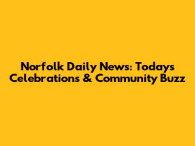 Norfolk Daily News: Today's Celebrations & Community Buzz