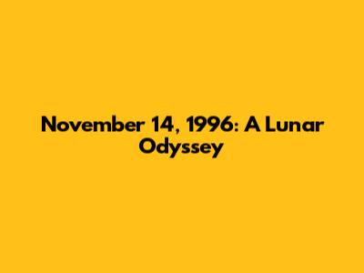 November 14, 1996: A Lunar Odyssey
