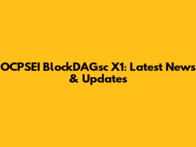 OCPSEI BlockDAGsc X1: Latest News & Updates