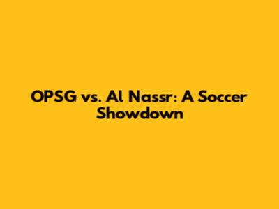 OPSG vs. Al Nassr: A Soccer Showdown
