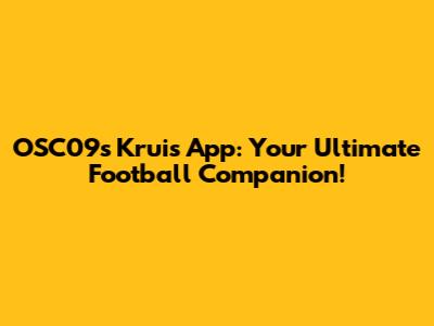 OSC'09's Kruis App: Your Ultimate Football Companion!