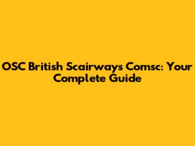 OSC British Scairways Comsc: Your Complete Guide