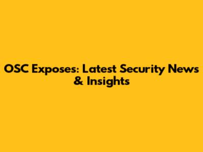 OSC Exposes: Latest Security News & Insights