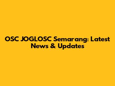 OSC JOGLOSC Semarang: Latest News & Updates