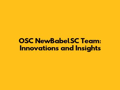 OSC NewBabelSC Team: Innovations and Insights