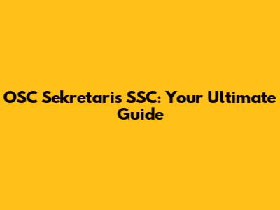 OSC Sekretaris SSC: Your Ultimate Guide