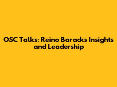 OSC Talks: Reino Barack's Insights and Leadership