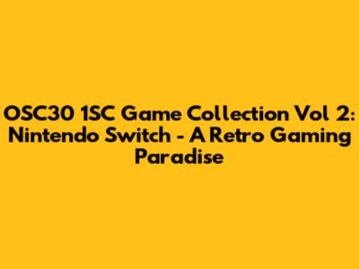 OSC30 1SC Game Collection Vol 2: Nintendo Switch - A Retro Gaming Paradise
