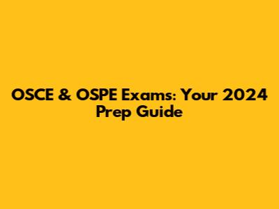OSCE & OSPE Exams: Your 2024 Prep Guide