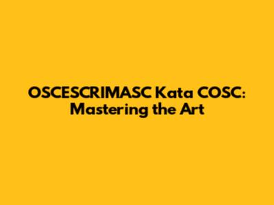 OSCESCRIMASC Kata COSC: Mastering the Art