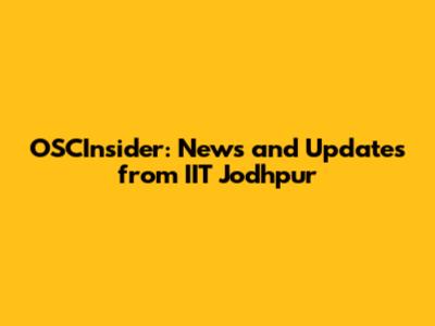 OSCInsider: News and Updates from IIT Jodhpur