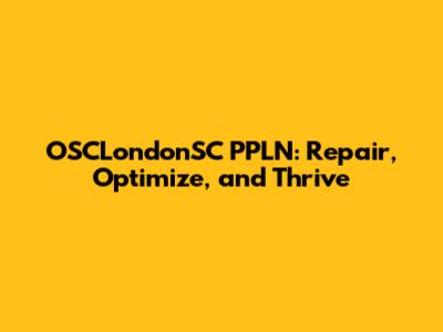OSCLondonSC PPLN: Repair, Optimize, and Thrive