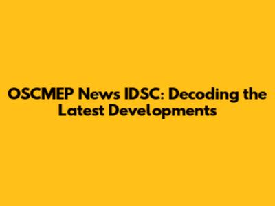 OSCMEP News IDSC: Decoding the Latest Developments