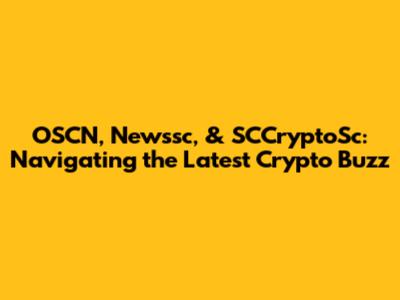 OSCN, Newssc, & SCCryptoSc: Navigating the Latest Crypto Buzz