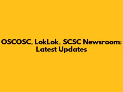 OSCOSC, LokLok, SCSC Newsroom: Latest Updates