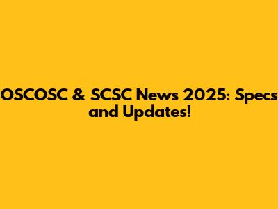 OSCOSC & SCSC News 2025: Specs and Updates!