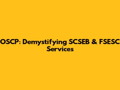 OSCP: Demystifying SCSEB & FSESC Services