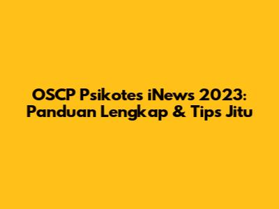OSCP Psikotes iNews 2023: Panduan Lengkap & Tips Jitu