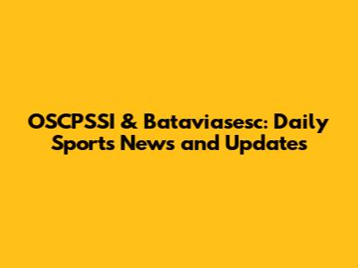 OSCPSSI & Bataviasesc: Daily Sports News and Updates
