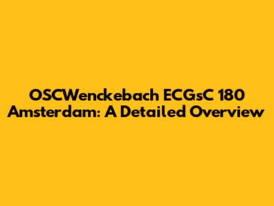 OSCWenckebach ECGsC 180 Amsterdam: A Detailed Overview