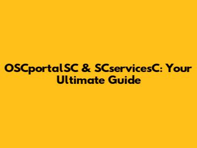OSCportalSC & SCservicesC: Your Ultimate Guide