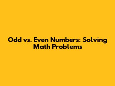 Odd vs. Even Numbers: Solving Math Problems