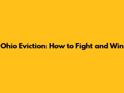 Ohio Eviction: How to Fight and Win