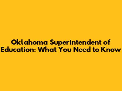 Oklahoma Superintendent of Education: What You Need to Know
