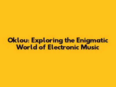 Oklou: Exploring the Enigmatic World of Electronic Music