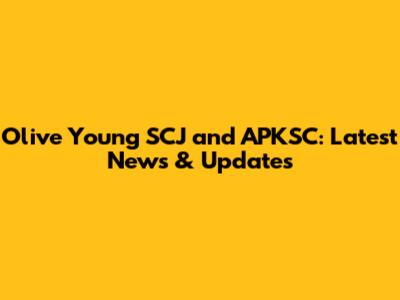 Olive Young SCJ and APKSC: Latest News & Updates