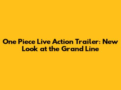One Piece Live Action Trailer: New Look at the Grand Line