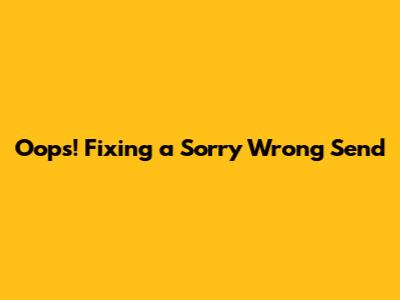 Oops! Fixing a Sorry Wrong Send