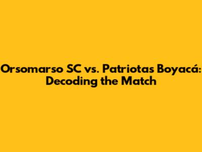 Orsomarso SC vs. Patriotas Boyacá: Decoding the Match