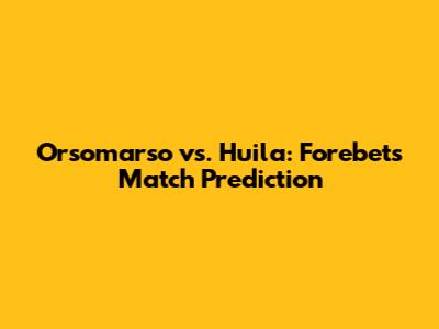 Orsomarso vs. Huila: Forebet's Match Prediction