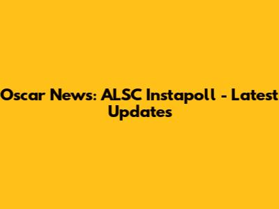 Oscar News: ALSC Instapoll - Latest Updates