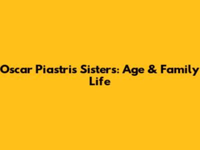 Oscar Piastri's Sisters: Age & Family Life