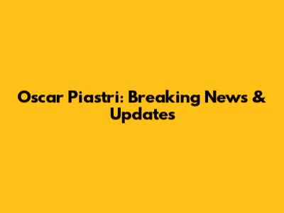 Oscar Piastri: Breaking News & Updates
