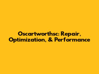 Oscartworthsc: Repair, Optimization, & Performance