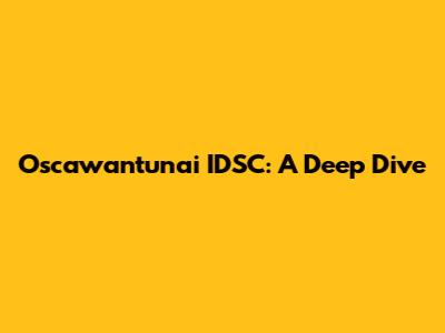 Oscawantunai IDSC: A Deep Dive