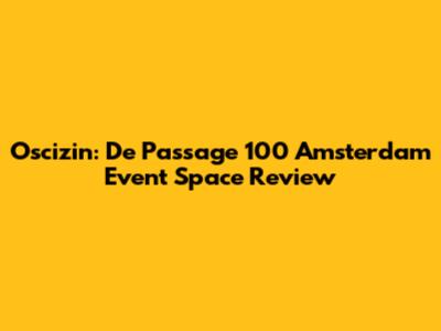 Oscizin: De Passage 100 Amsterdam Event Space Review