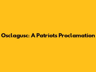 Osclagusc: A Patriot's Proclamation