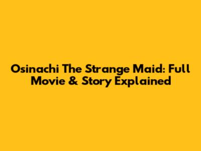Osinachi The Strange Maid: Full Movie & Story Explained