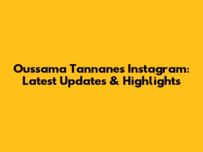 Oussama Tannane's Instagram: Latest Updates & Highlights