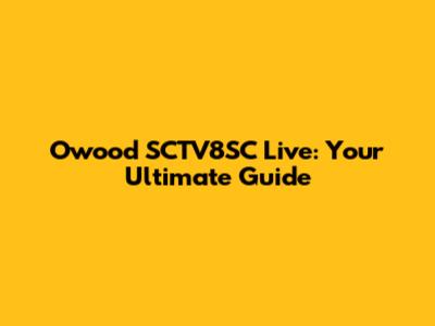 Owood SCTV8SC Live: Your Ultimate Guide